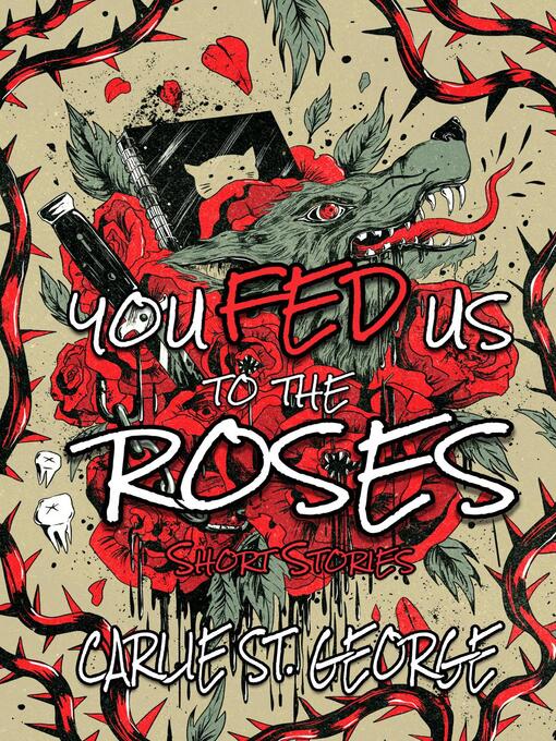 Title details for You Fed Us to the Roses by Carlie St. George - Available